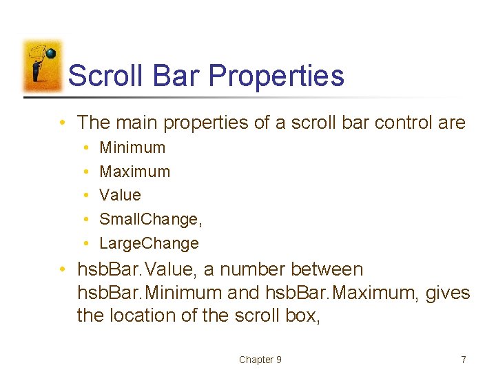 Scroll Bar Properties • The main properties of a scroll bar control are •