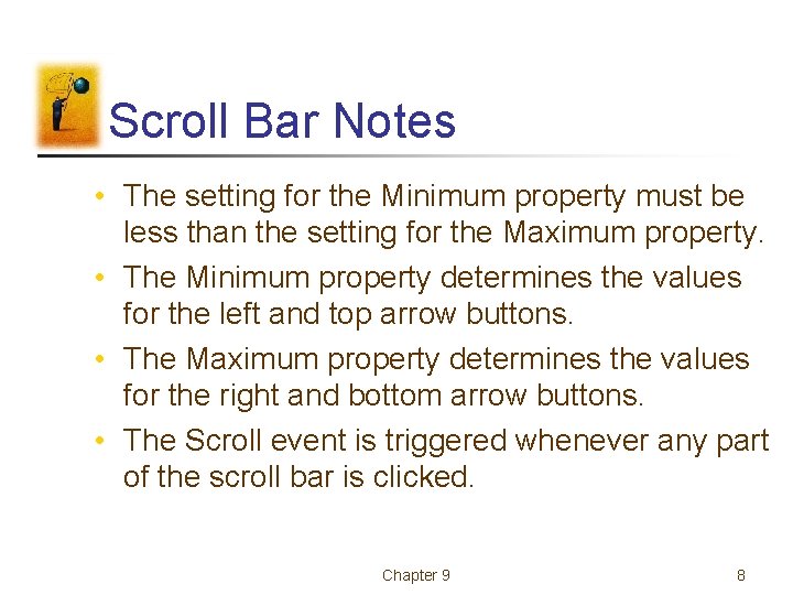 Scroll Bar Notes • The setting for the Minimum property must be less than