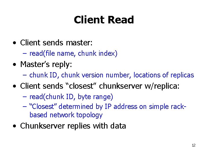 Client Read • Client sends master: – read(file name, chunk index) • Master’s reply: