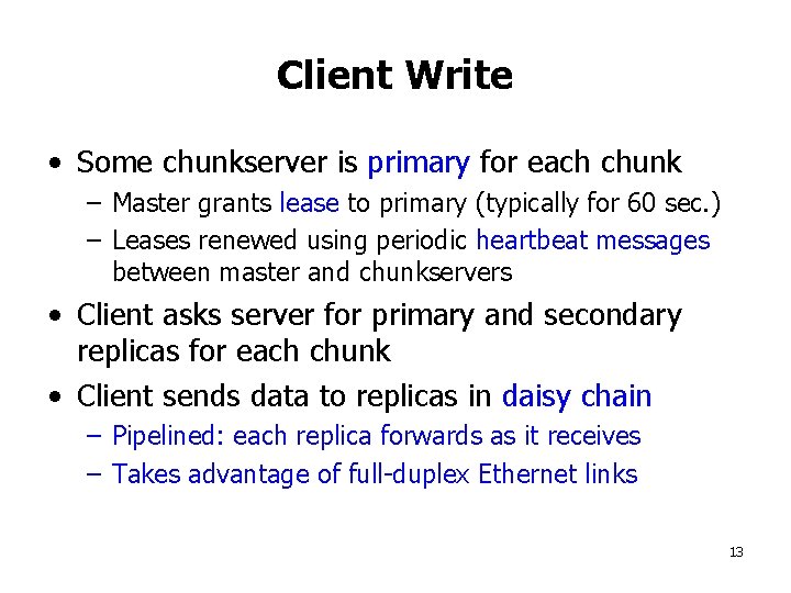 Client Write • Some chunkserver is primary for each chunk – Master grants lease