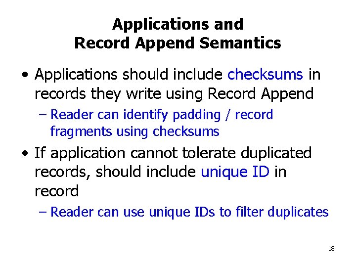 Applications and Record Append Semantics • Applications should include checksums in records they write
