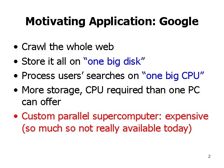 Motivating Application: Google • • Crawl the whole web Store it all on “one