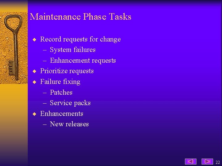 Maintenance Phase Tasks ¨ Record requests for change – System failures – Enhancement requests
