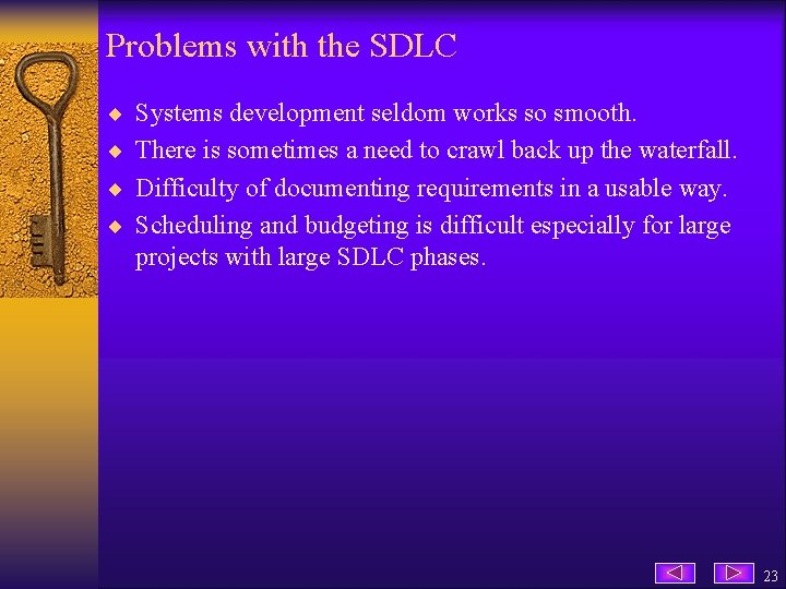 Problems with the SDLC ¨ Systems development seldom works so smooth. ¨ There is