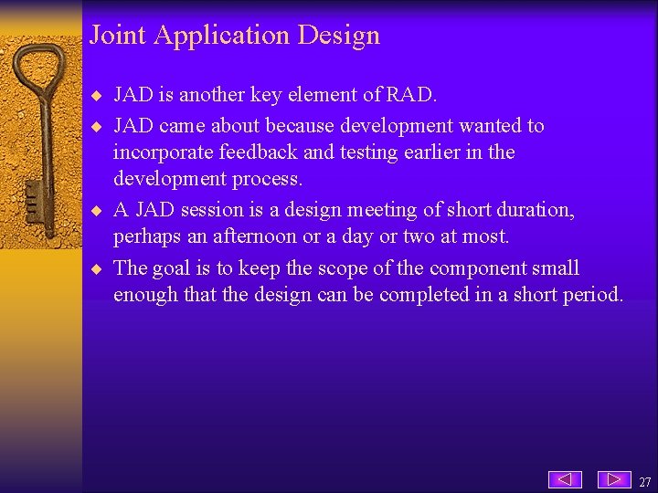 Joint Application Design ¨ JAD is another key element of RAD. ¨ JAD came