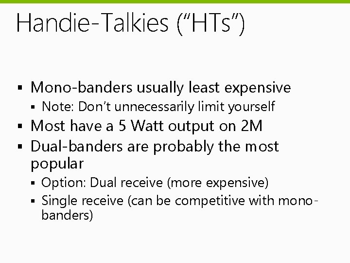 Handie-Talkies (“HTs”) § Mono-banders usually least expensive § Note: Don’t unnecessarily limit yourself §