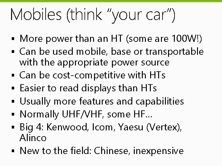 Mobiles (think “your car”) § More power than an HT (some are 100 W!)