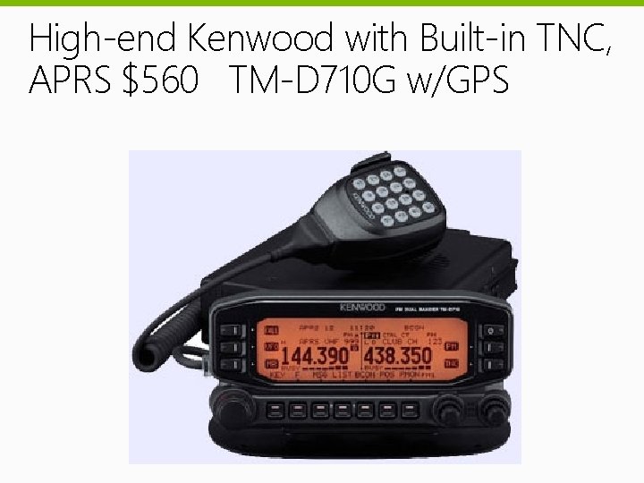 High-end Kenwood with Built-in TNC, APRS $560 TM-D 710 G w/GPS 
