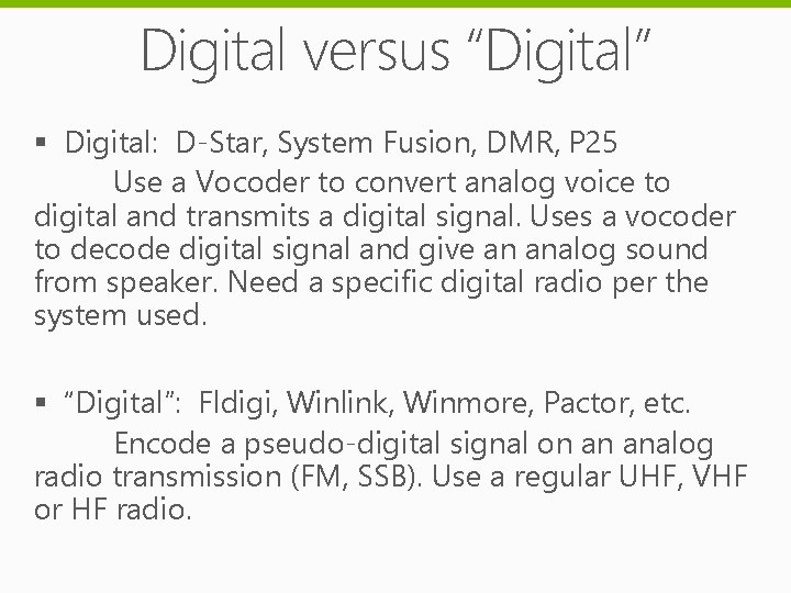 Digital versus “Digital” § Digital: D-Star, System Fusion, DMR, P 25 Use a Vocoder