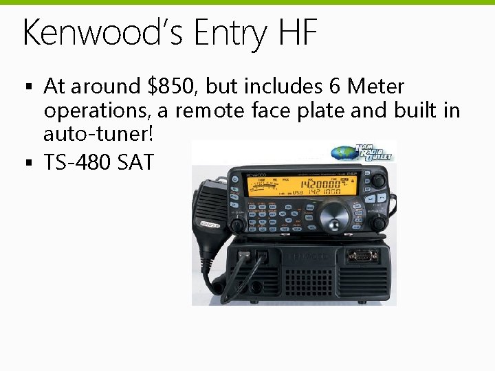Kenwood’s Entry HF § At around $850, but includes 6 Meter operations, a remote