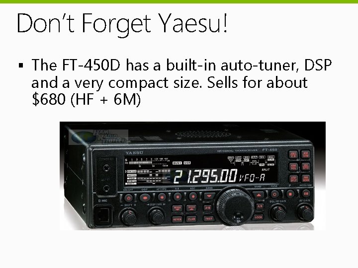 Don’t Forget Yaesu! § The FT-450 D has a built-in auto-tuner, DSP and a