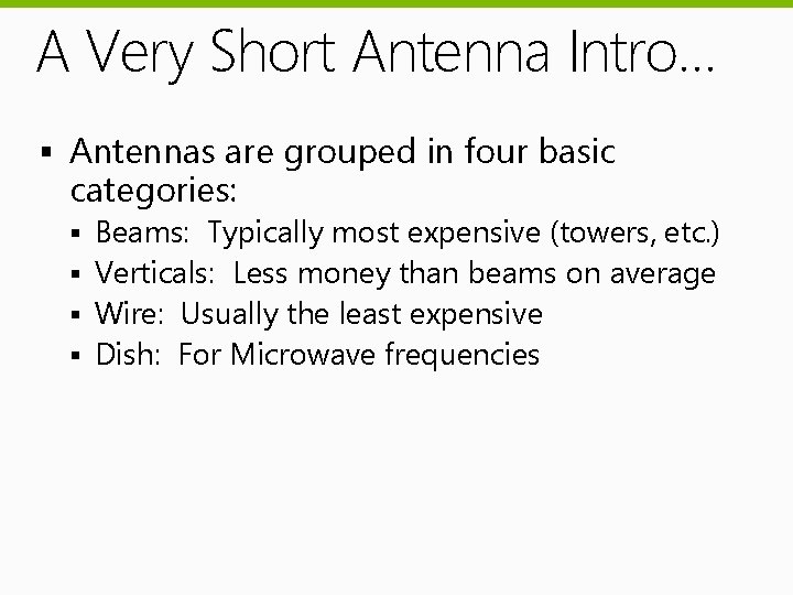 A Very Short Antenna Intro… § Antennas are grouped in four basic categories: Beams: