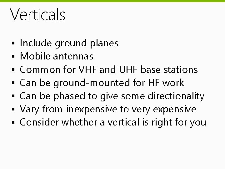 Verticals § § § § Include ground planes Mobile antennas Common for VHF and