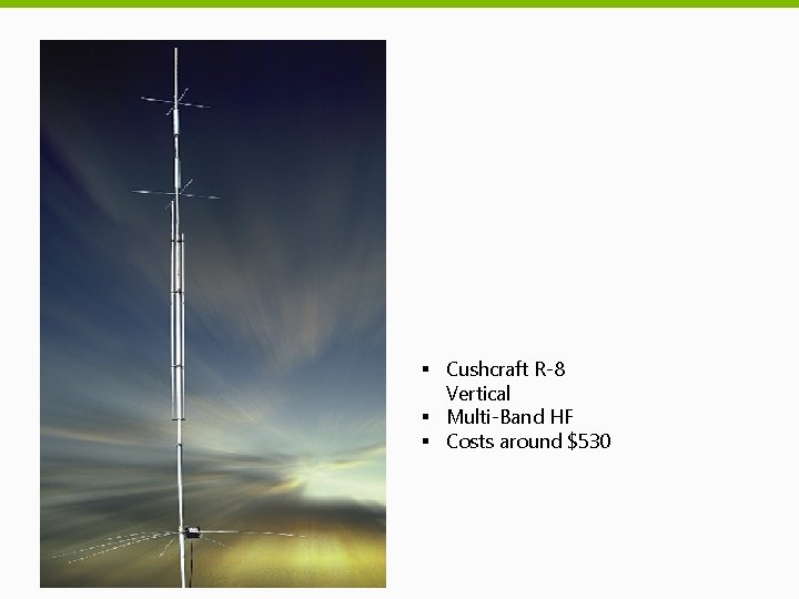 § Cushcraft R-8 Vertical § Multi-Band HF § Costs around $530 