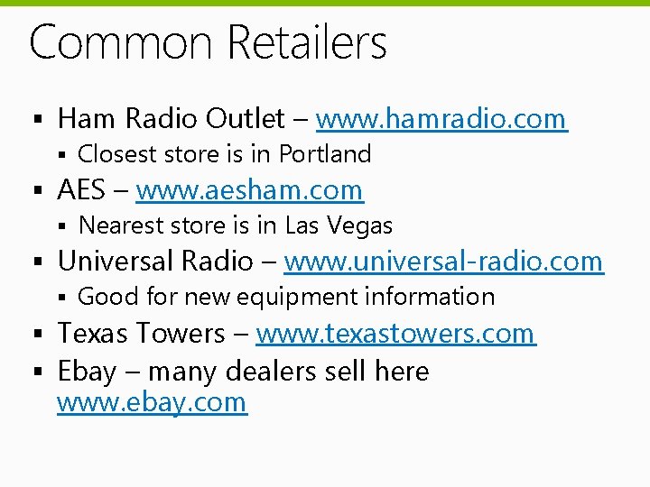 Common Retailers § Ham Radio Outlet – www. hamradio. com § Closest store is