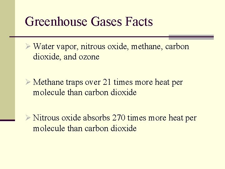 Greenhouse Gases Facts Ø Water vapor, nitrous oxide, methane, carbon dioxide, and ozone Ø