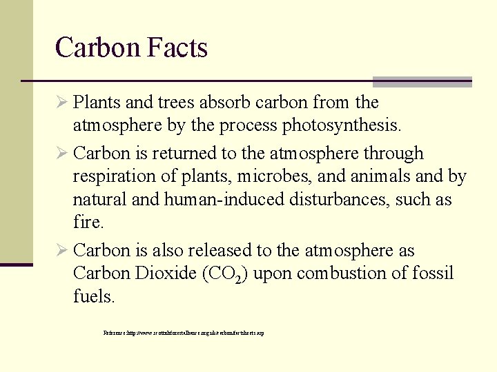 Carbon Facts Ø Plants and trees absorb carbon from the atmosphere by the process