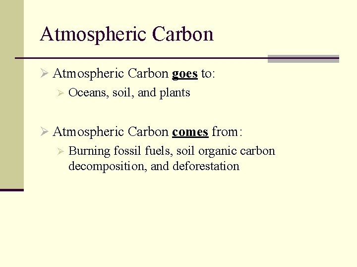 Atmospheric Carbon Ø Atmospheric Carbon goes to: Ø Oceans, soil, and plants Ø Atmospheric