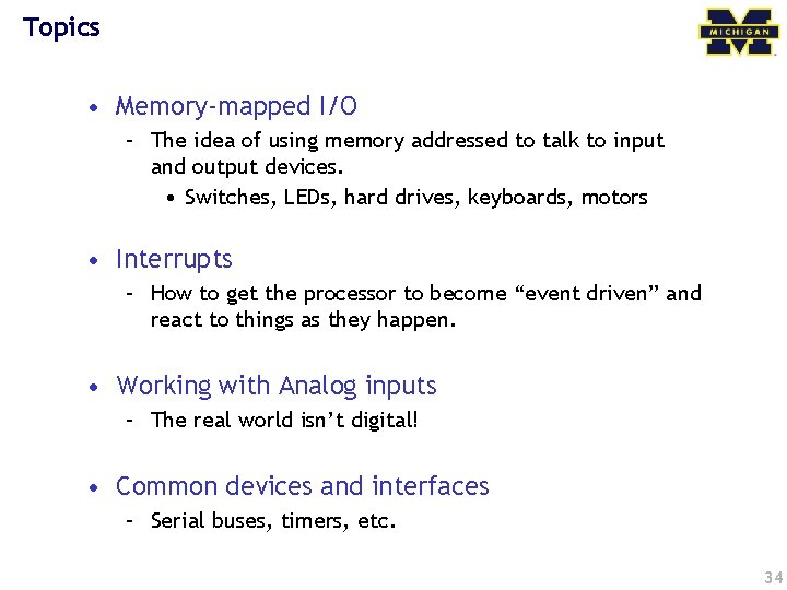 Topics • Memory-mapped I/O – The idea of using memory addressed to talk to