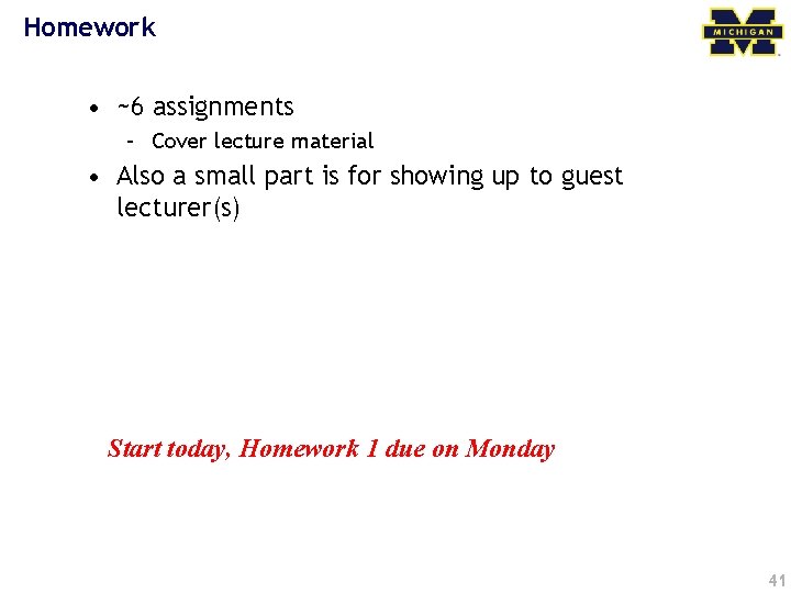 Homework • ~6 assignments – Cover lecture material • Also a small part is