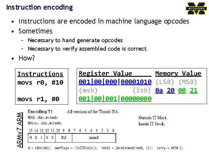 Instruction encoding • Instructions are encoded in machine language opcodes • Sometimes – Necessary
