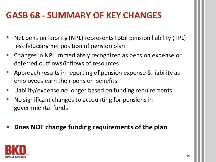 GASB 68 - SUMMARY OF KEY CHANGES § Net pension liability (NPL) represents total