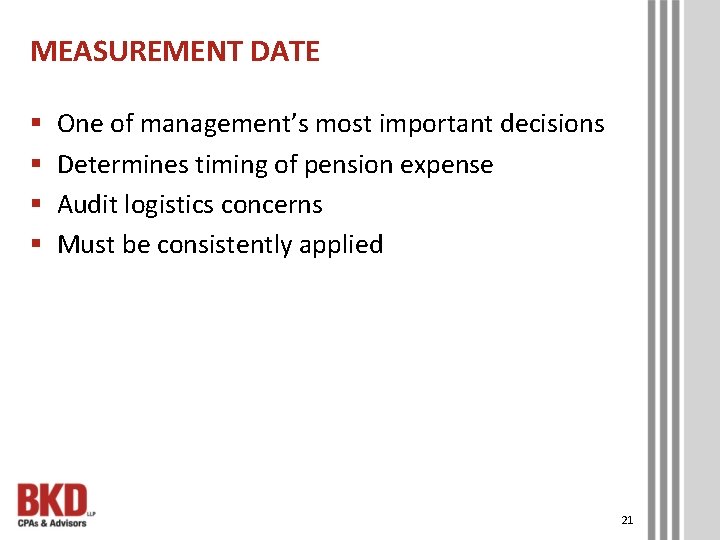 MEASUREMENT DATE § § One of management’s most important decisions Determines timing of pension