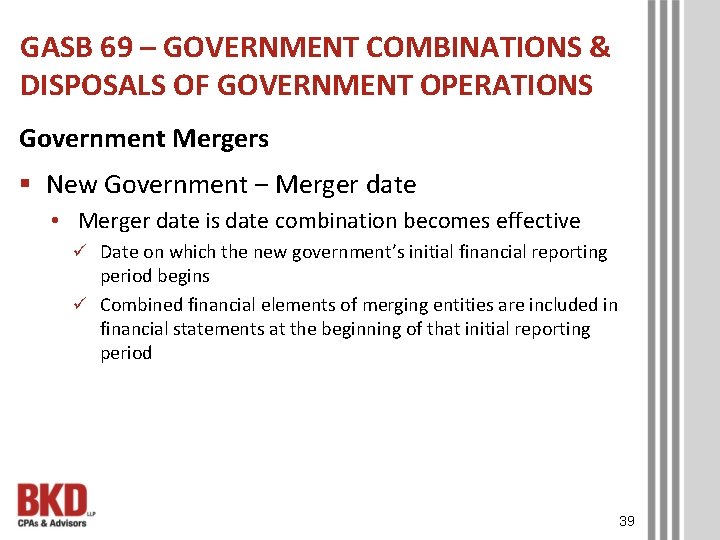 GASB 69 – GOVERNMENT COMBINATIONS & DISPOSALS OF GOVERNMENT OPERATIONS Government Mergers § New