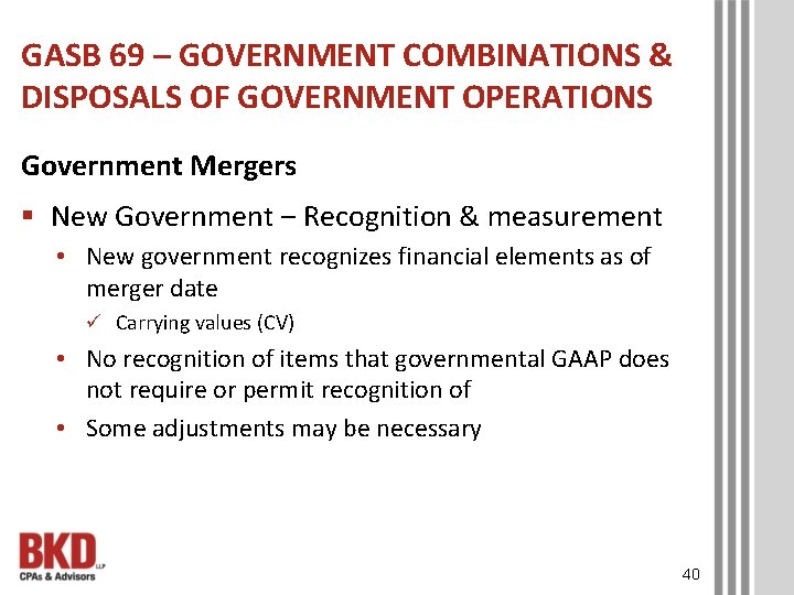 GASB 69 – GOVERNMENT COMBINATIONS & DISPOSALS OF GOVERNMENT OPERATIONS Government Mergers § New