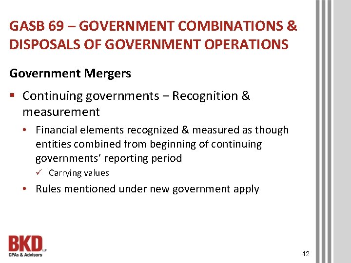 GASB 69 – GOVERNMENT COMBINATIONS & DISPOSALS OF GOVERNMENT OPERATIONS Government Mergers § Continuing