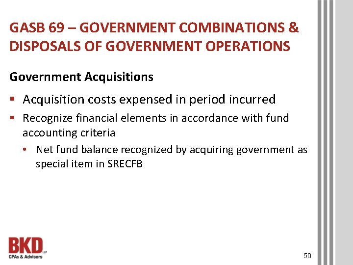 GASB 69 – GOVERNMENT COMBINATIONS & DISPOSALS OF GOVERNMENT OPERATIONS Government Acquisitions § Acquisition
