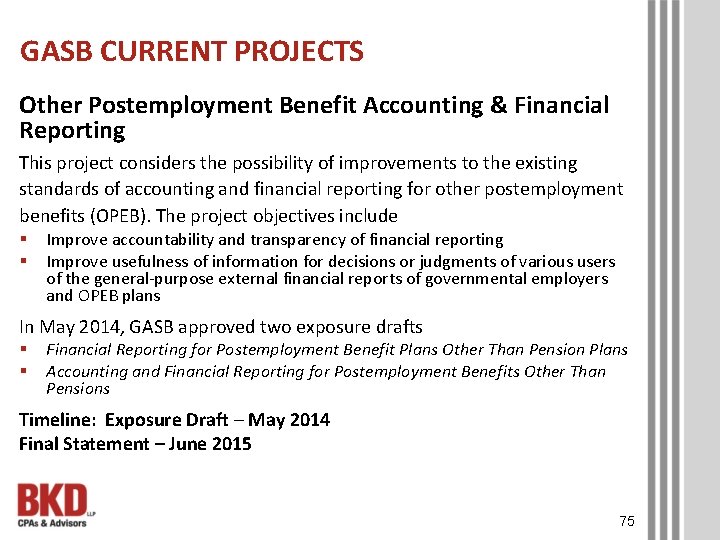 GASB CURRENT PROJECTS Other Postemployment Benefit Accounting & Financial Reporting This project considers the