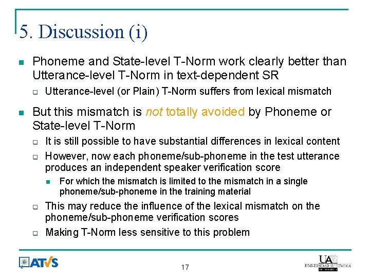 5. Discussion (i) Phoneme and State-level T-Norm work clearly better than Utterance-level T-Norm in