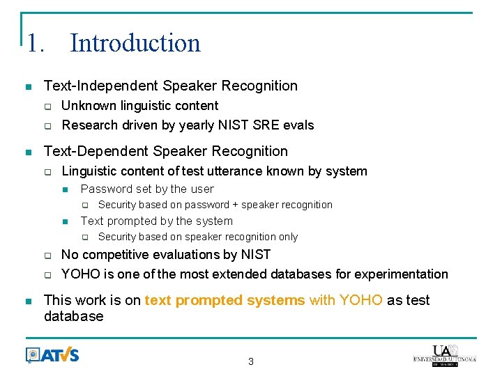1. Introduction Text-Independent Speaker Recognition Unknown linguistic content Research driven by yearly NIST SRE