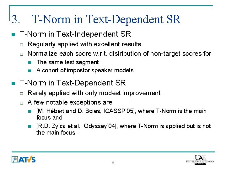 3. T-Norm in Text-Dependent SR T-Norm in Text-Independent SR Regularly applied with excellent results