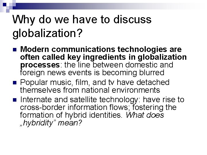 Why do we have to discuss globalization? n n n Modern communications technologies are