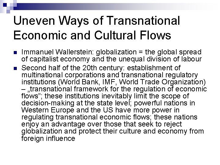Uneven Ways of Transnational Economic and Cultural Flows n n Immanuel Wallerstein: globalization =