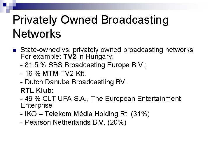 Privately Owned Broadcasting Networks n State-owned vs. privately owned broadcasting networks For example: TV