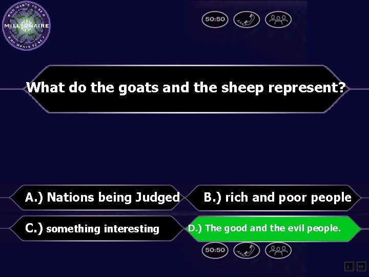 What do the goats and the sheep represent? A. ) Nations being Judged C.
