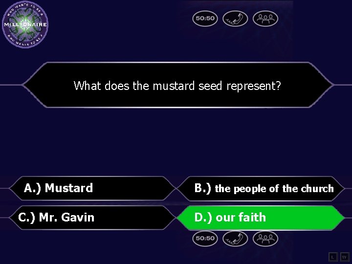 What does the mustard seed represent? A. ) Mustard C. ) Mr. Gavin B.