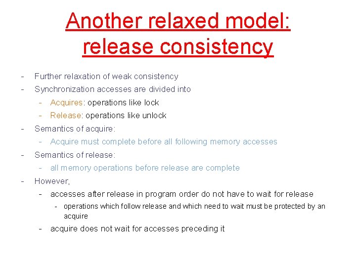 Another relaxed model: release consistency - Further relaxation of weak consistency - Synchronization accesses