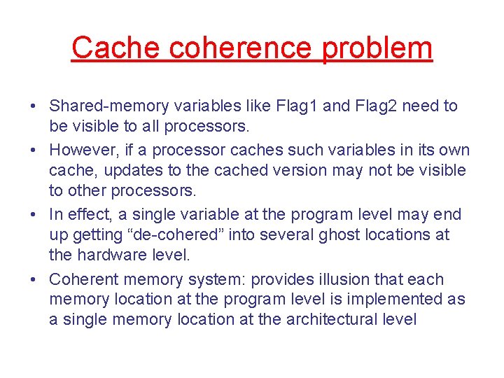 Cache coherence problem • Shared-memory variables like Flag 1 and Flag 2 need to