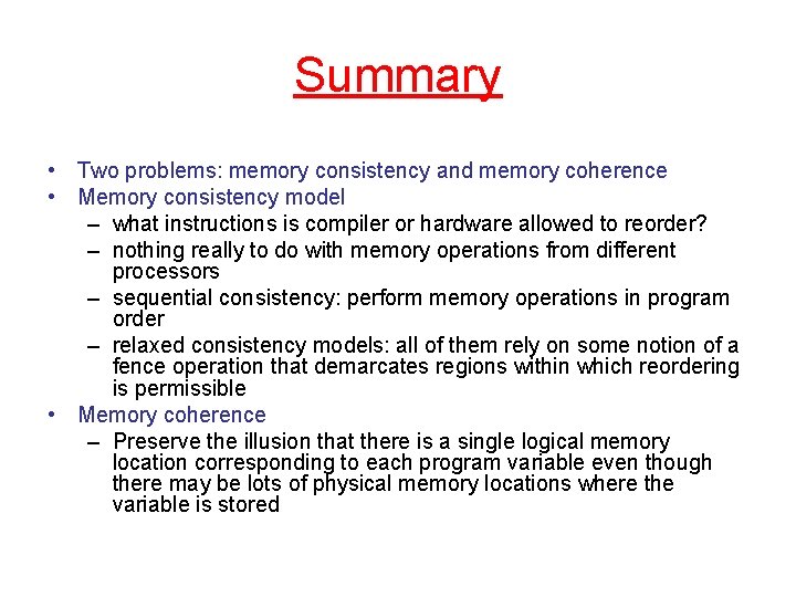 Summary • Two problems: memory consistency and memory coherence • Memory consistency model –