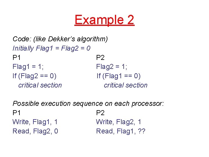 Example 2 Code: (like Dekker’s algorithm) Initially Flag 1 = Flag 2 = 0