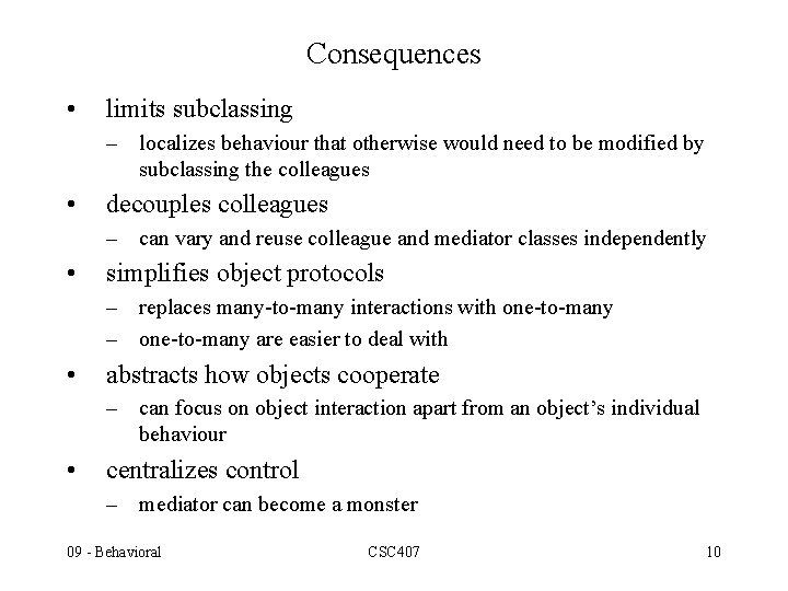 Consequences • limits subclassing – localizes behaviour that otherwise would need to be modified Consequences • limits subclassing – localizes behaviour that otherwise would need to be modified