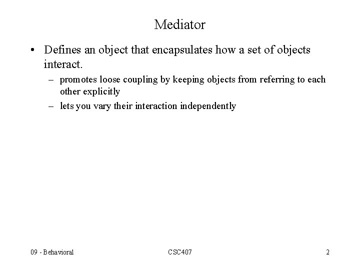 Mediator • Defines an object that encapsulates how a set of objects interact. – Mediator • Defines an object that encapsulates how a set of objects interact. –