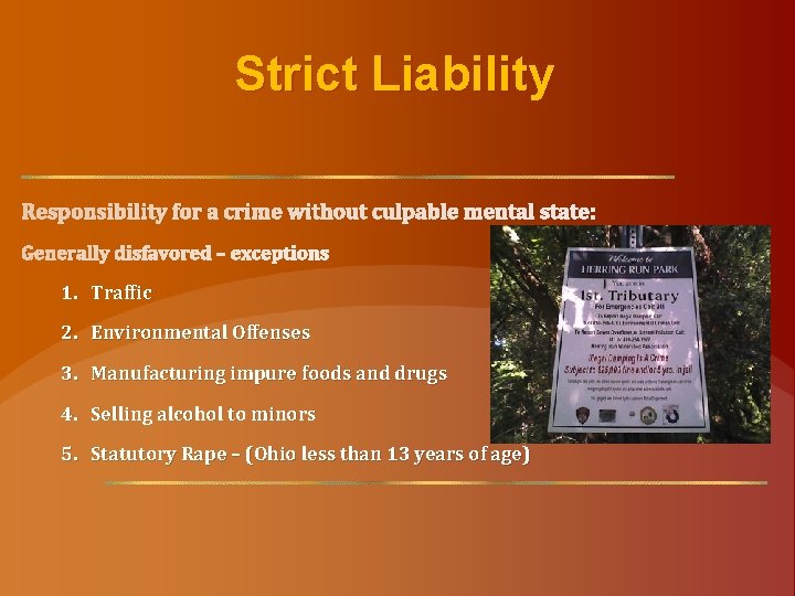 Strict Liability Responsibility for a crime without culpable mental state: Generally disfavored – exceptions