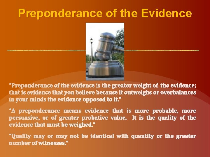 Preponderance of the Evidence “Preponderance of the evidence is the greater weight of the