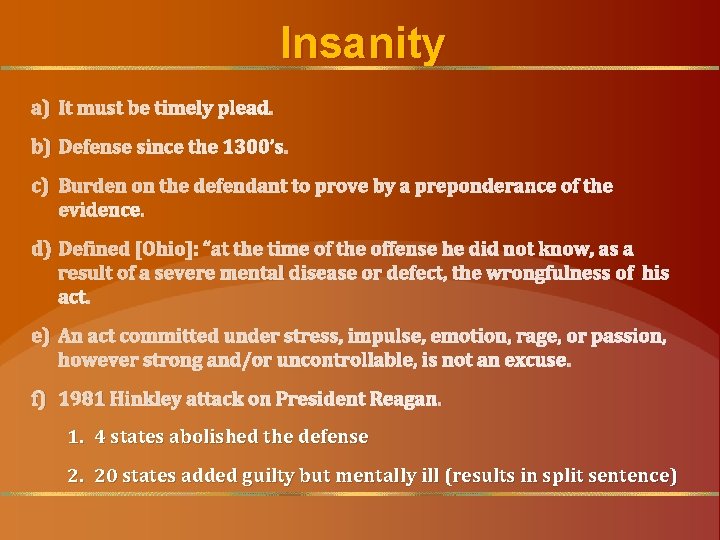 Insanity a) It must be timely plead. b) Defense since the 1300’s. c) Burden