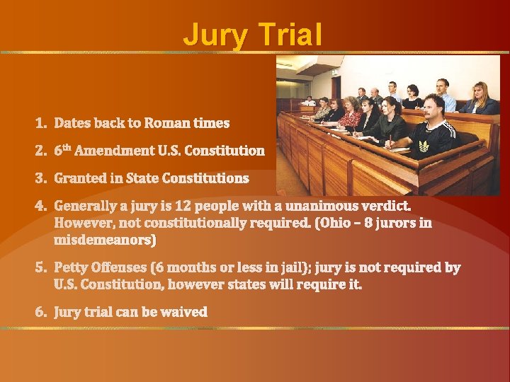 Jury Trial 1. Dates back to Roman times 2. 6 th Amendment U. S.